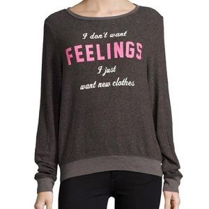 Wildfox “I don’t want feelings...” pullover top